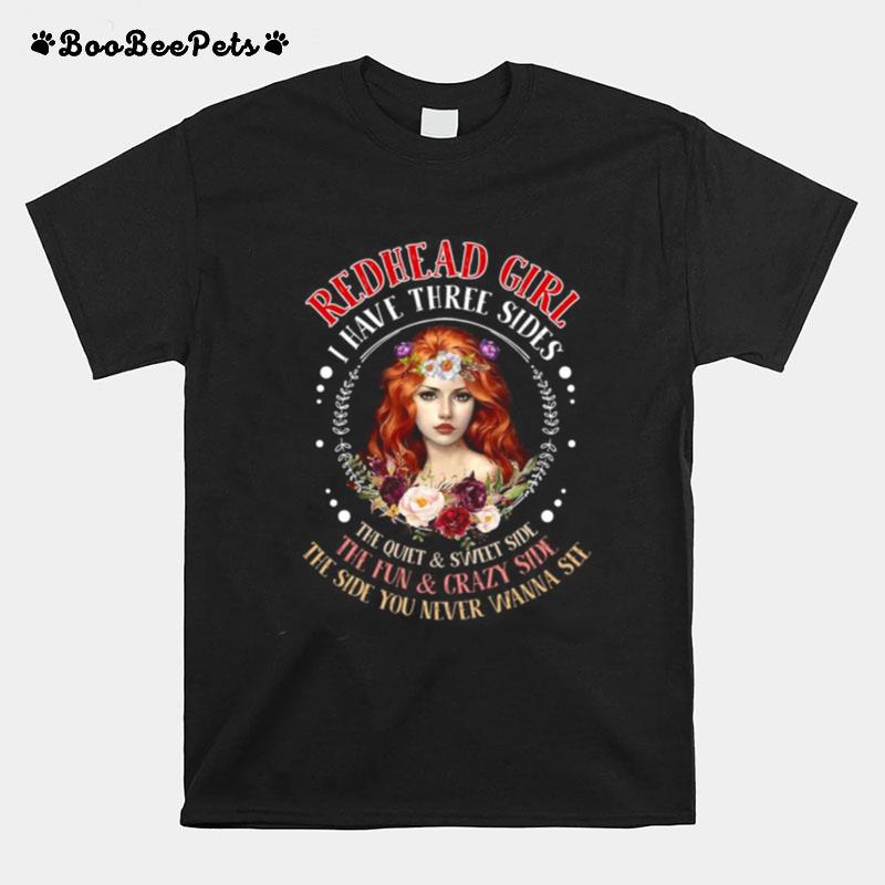 Redhead Girl I Have Three Sides The Quiet Sweet Side The Fun Crazy Side The Side You Never Wanna See T-Shirt