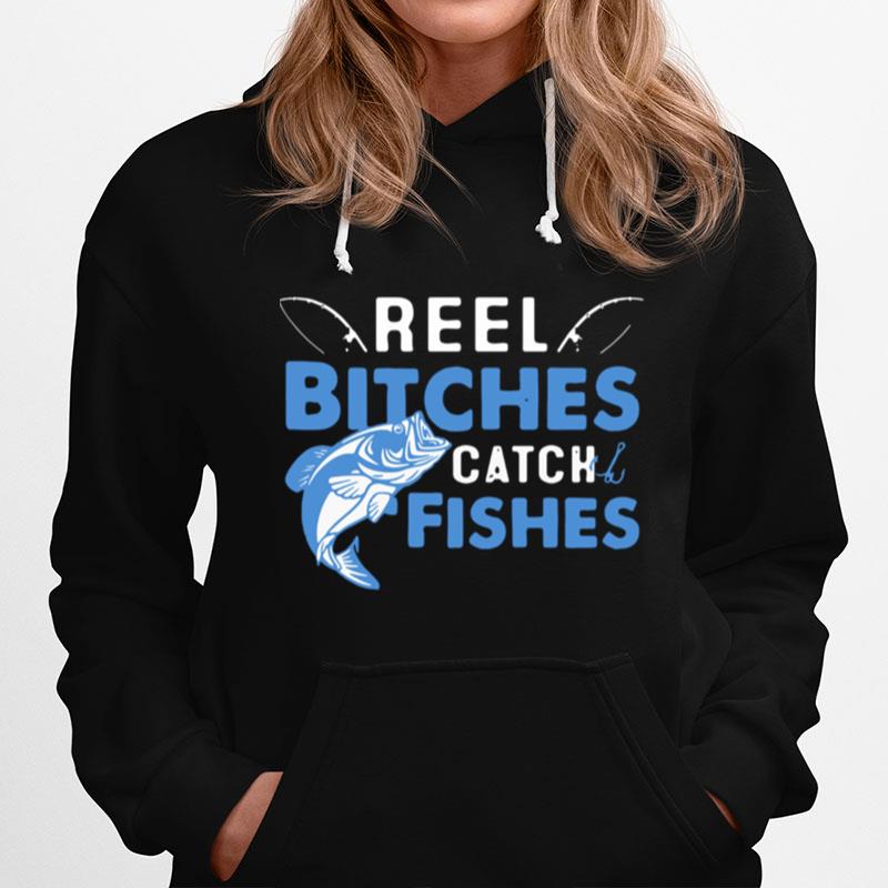 Reel Bitches Catch Fishes Hoodie