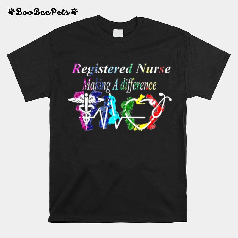 Registered Nurse Making A Difference T-Shirt