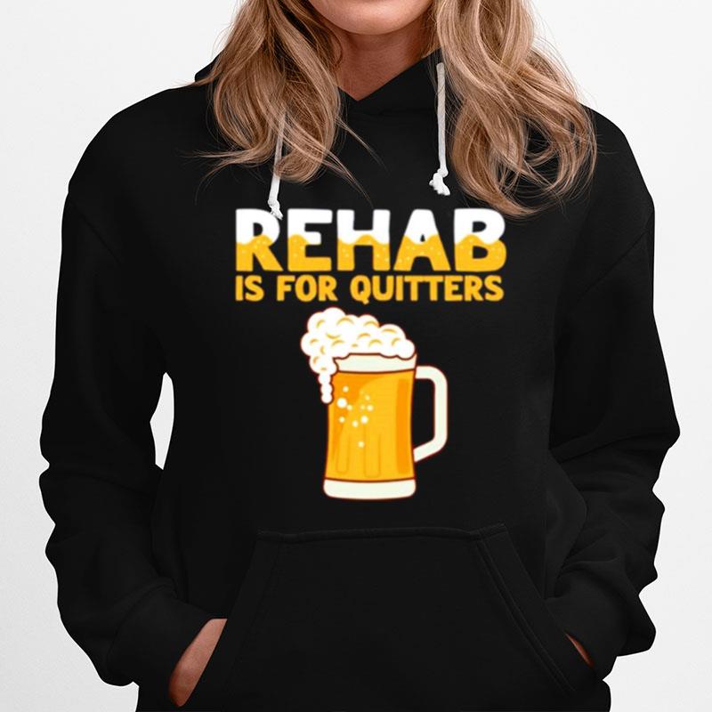 Rehab Is For Quitters Beer Hoodie