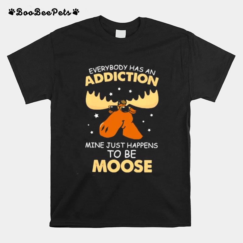 Reindeer Everybody Has An Addiction Mine Just Happens To Be Moose T-Shirt