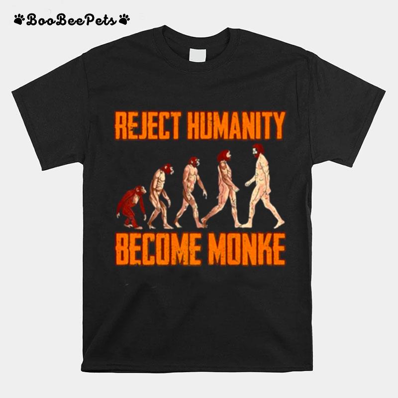 Reject Humanity Become Monke Funny Monkey Evolution Meme T-Shirt