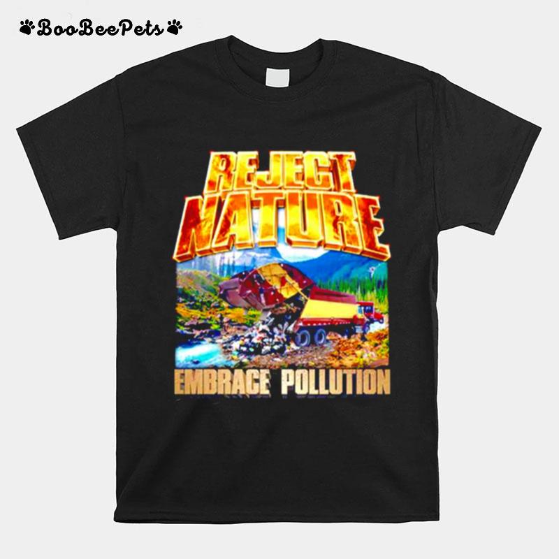 Reject Nature Embrace Pollution T-Shirt