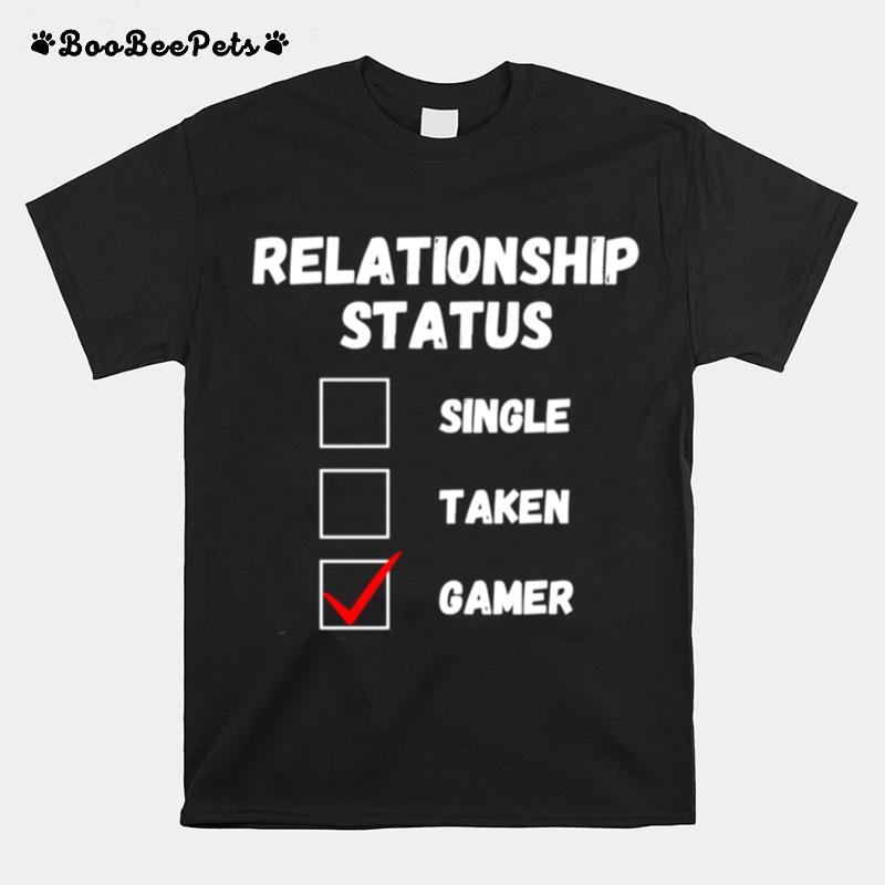 Relationship Status Single Taken Gamer Gaming T-Shirt