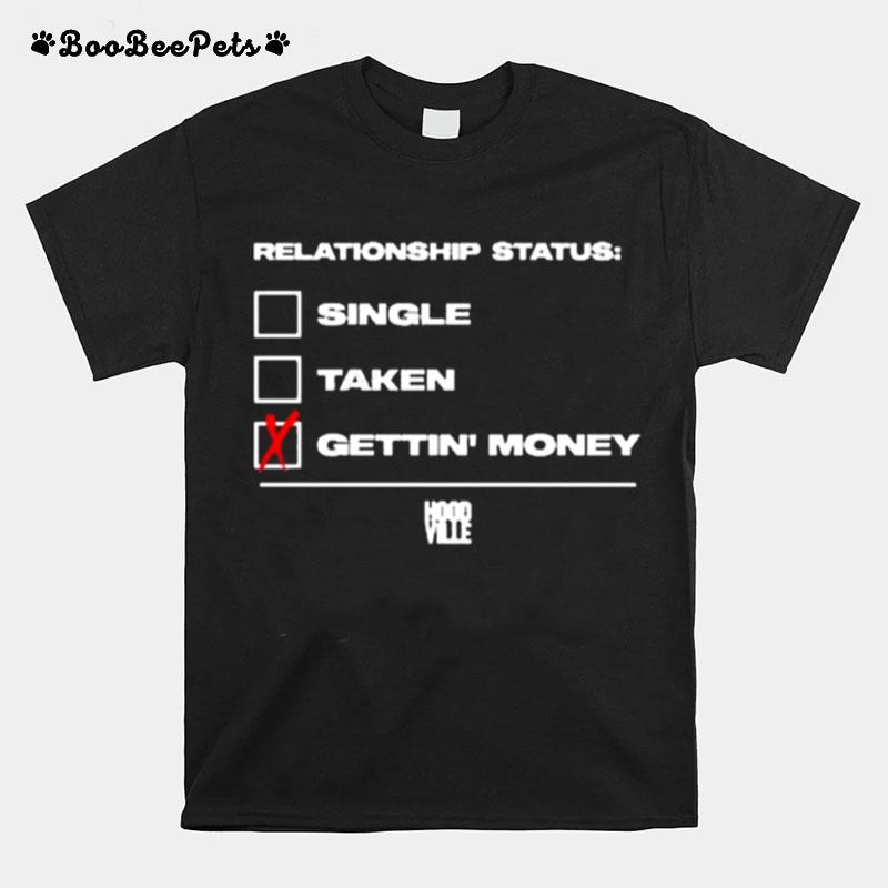 Relationship Status Single Taken Gettin Money T-Shirt
