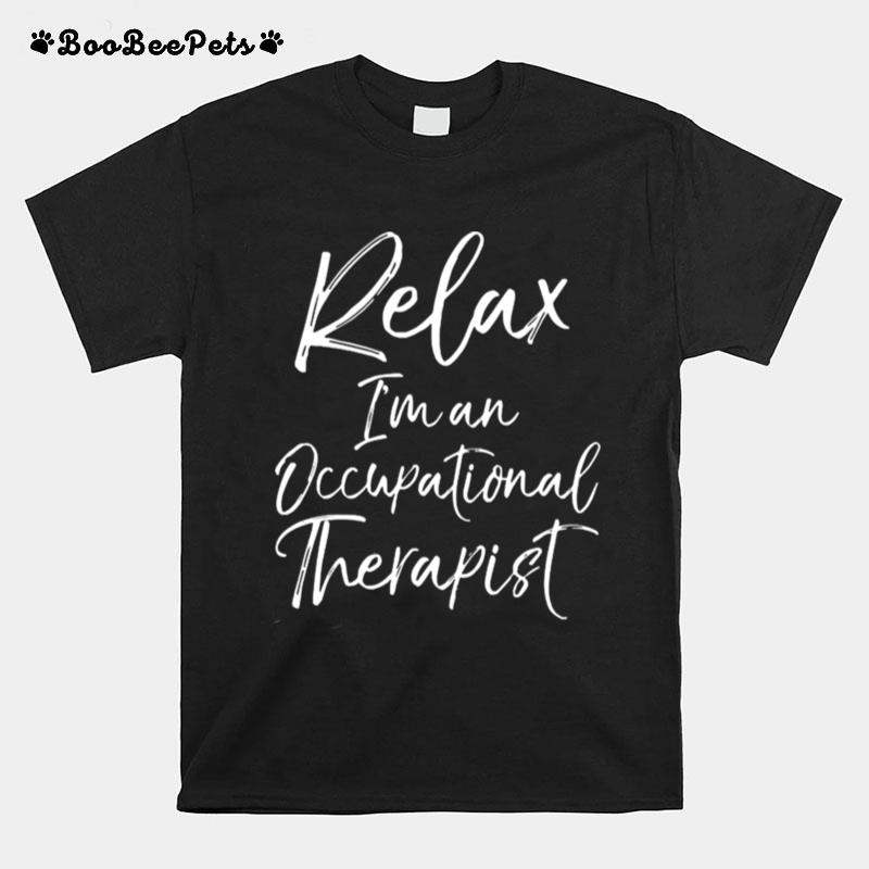 Relax Im And Occupational Therapist T-Shirt