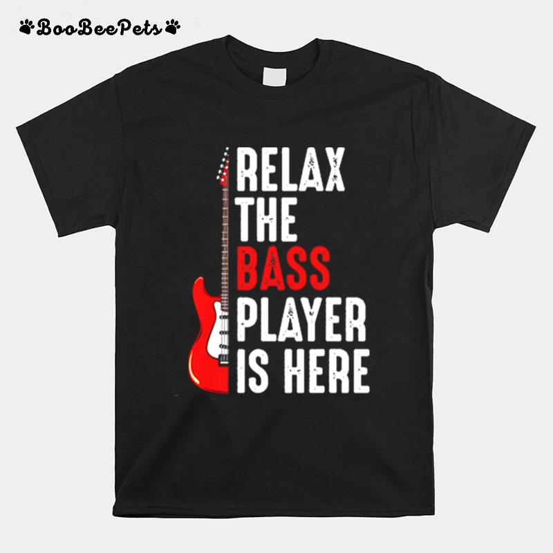 Relax The Bass Player Is Here Guitar T-Shirt