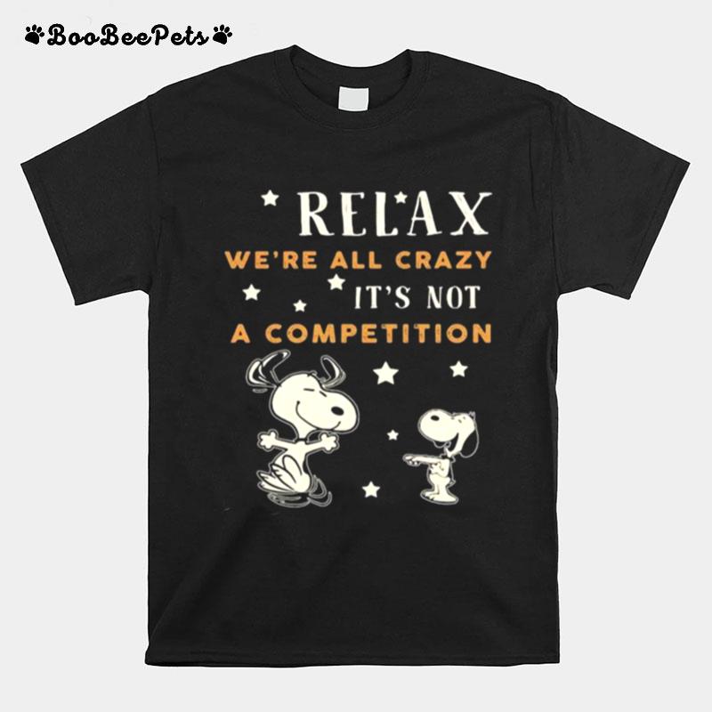 Relax Were All Crazy Its Not A Competition Snoopy T-Shirt