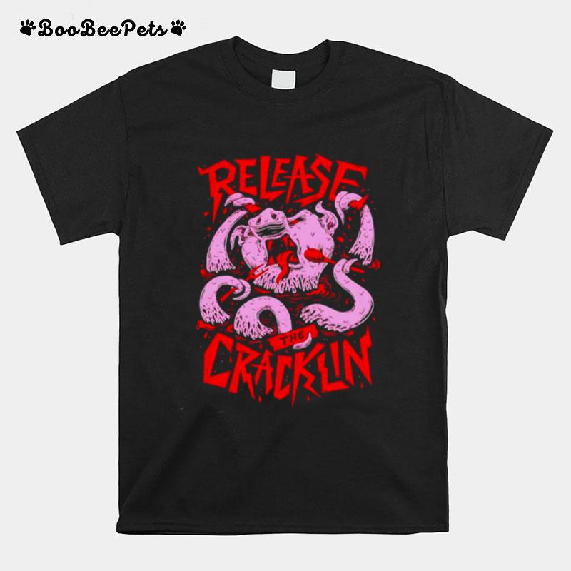 Release The Cracklin T-Shirt
