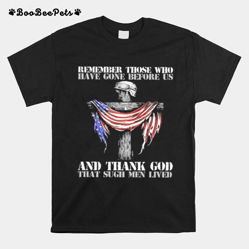 Remember Those Who Have Gone Before Us And Thank God That Sugh Men Lived Veterans Flag T-Shirt