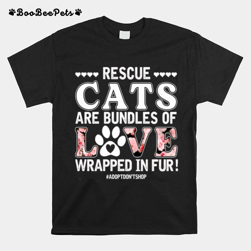 Rescue Cats Are Bundles Of Love Wrapped In Fur T-Shirt