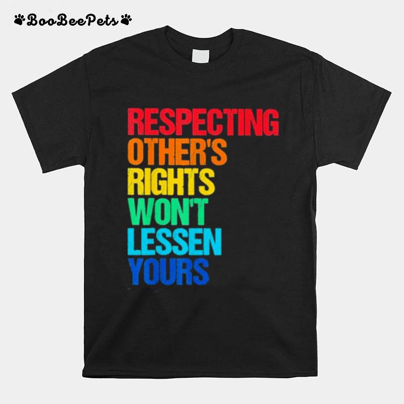 Respect Rights Wont Less Yours T-Shirt