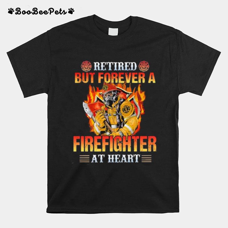 Retired But Forever A Firefighter At Heart T-Shirt