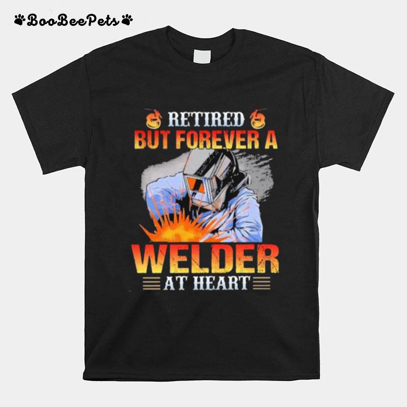 Retired But Forever A Welder At Heart T-Shirt