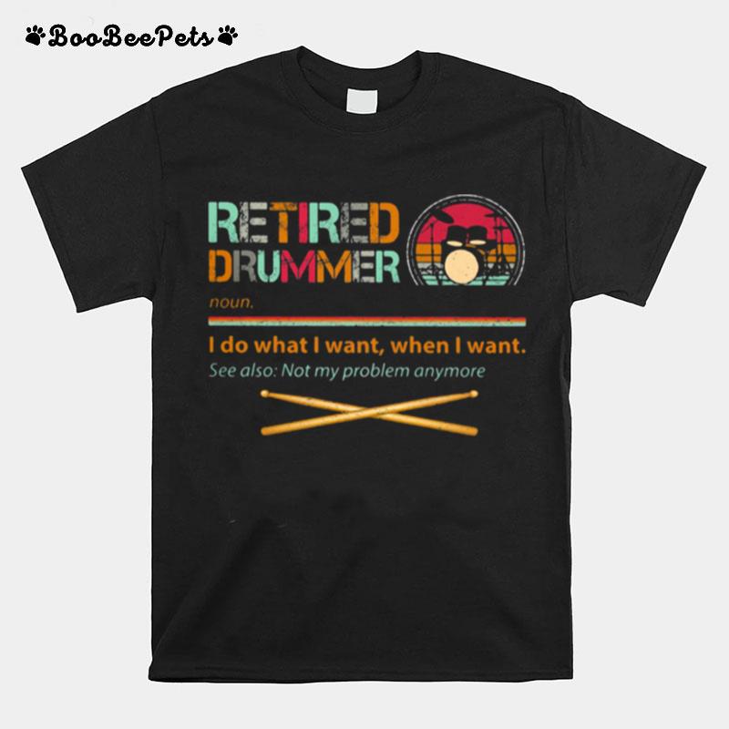 Retired Drummer I Do What I Want When I Want Vintage T-Shirt