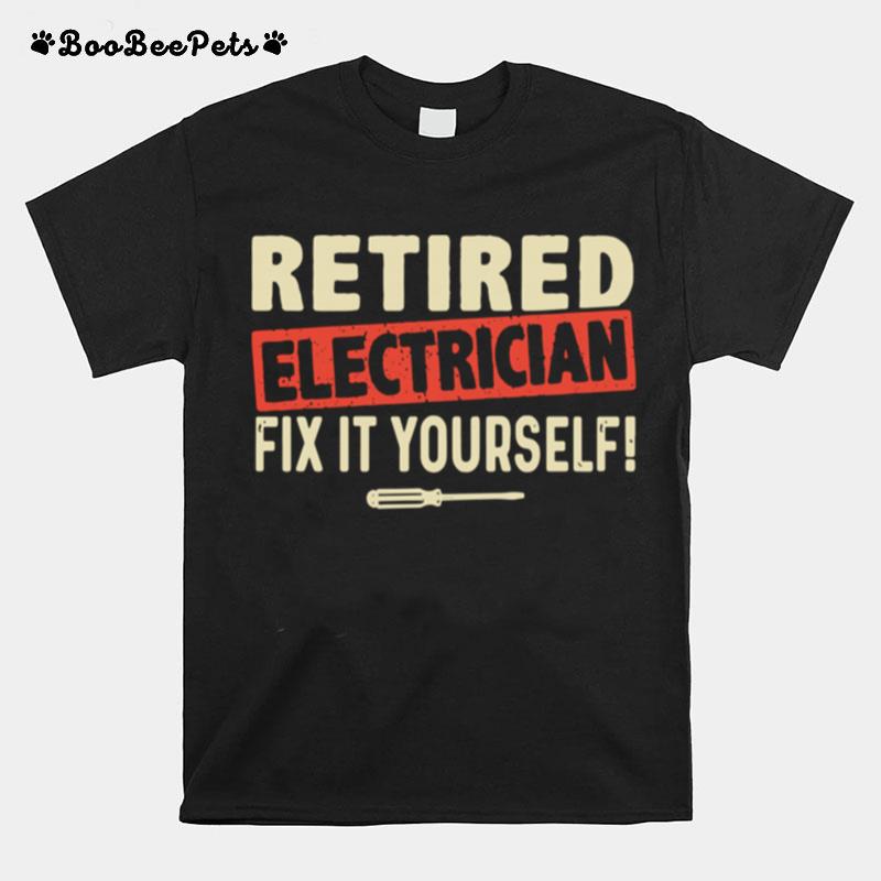 Retired Electrician Fix It Yourself T-Shirt