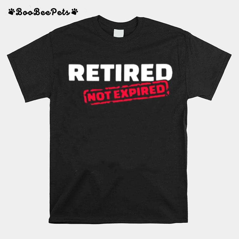 Retired Not Expired T-Shirt