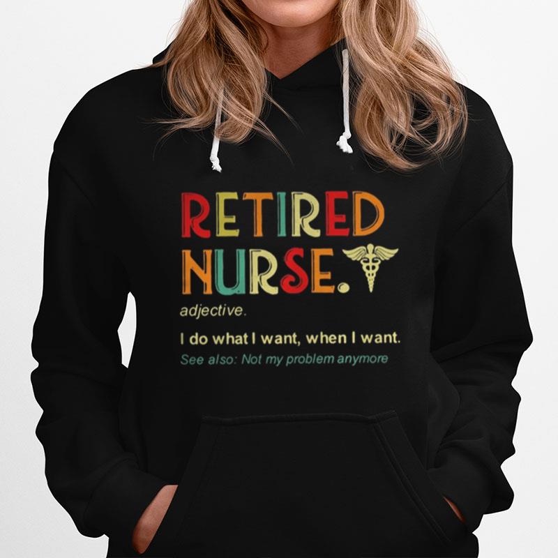 Retired Nurse Adjective I Do What I Want When I Want Hoodie