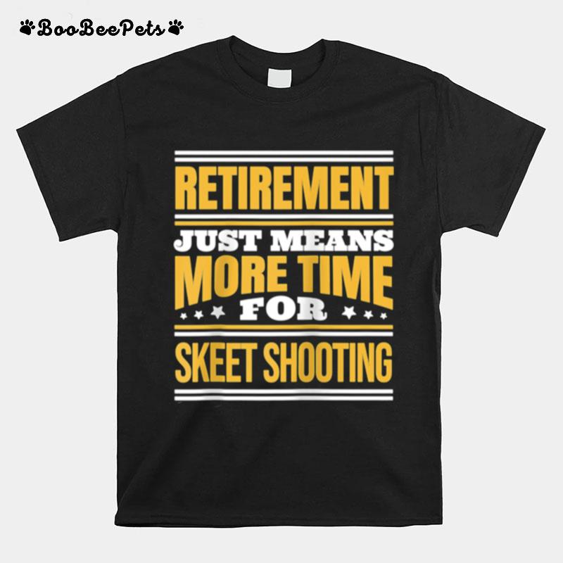 Retired Skeet Shooting Saying Retirement T-Shirt