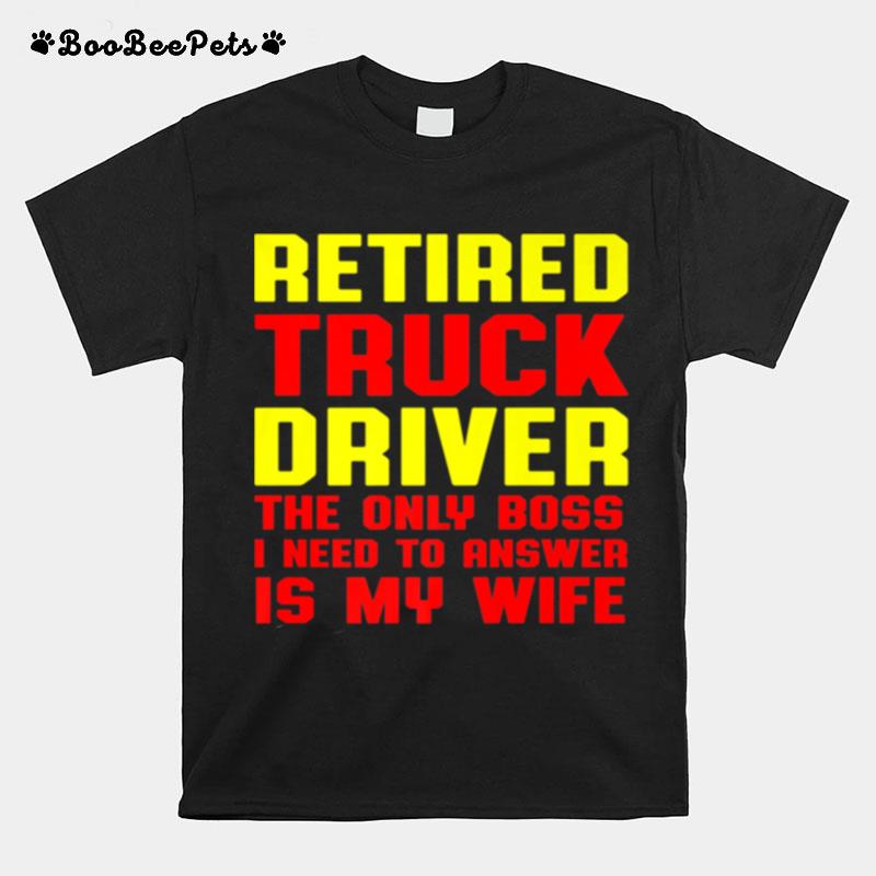 Retired Truck Driver Boss Trucker Retirement T-Shirt