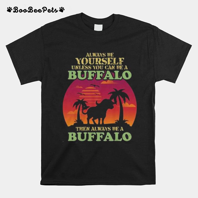 Retro Always Be Yourself Unless You Can Be Buffalo Lover T-Shirt