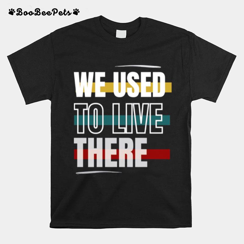 Retro Colored We Used To Live There T-Shirt