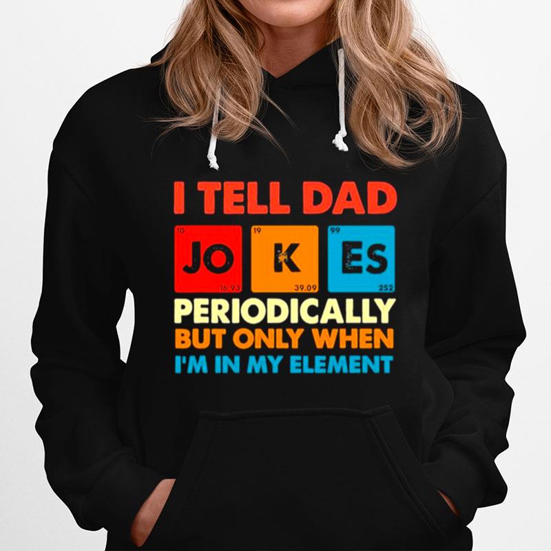 Retro I Tell Dad Jokes Periodically But Only When Im In My Element Hoodie