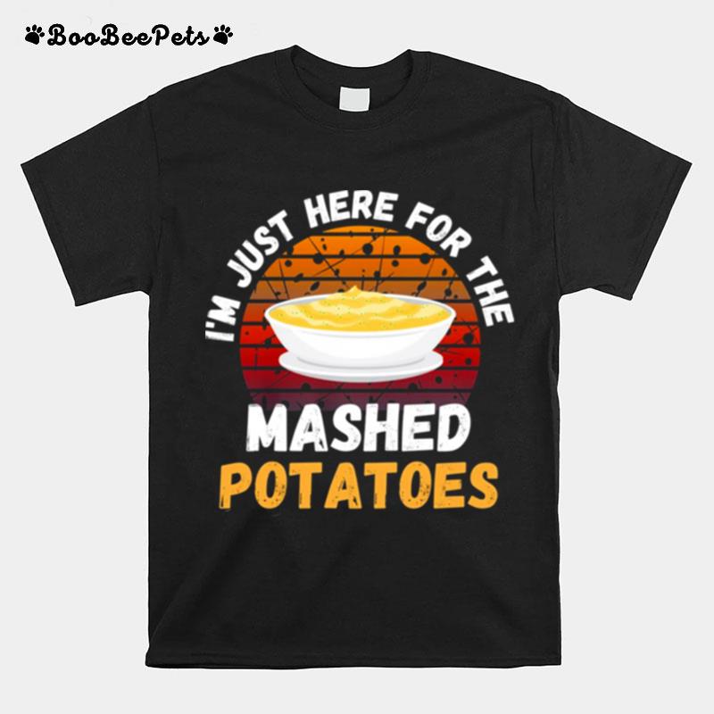 Retro Im Just Here For The Mashed Potatoes T-Shirt