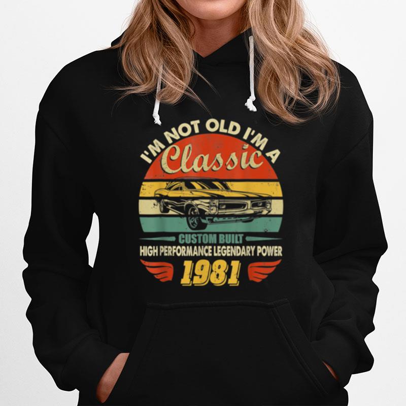 Retro Im Not Old Im A Classic Vintage Car 1981 Birthday Hoodie