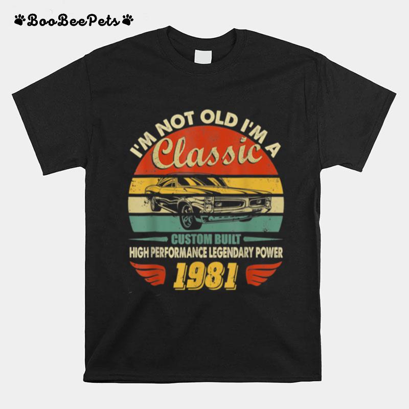 Retro Im Not Old Im A Classic Vintage Car 1981 Birthday T-Shirt