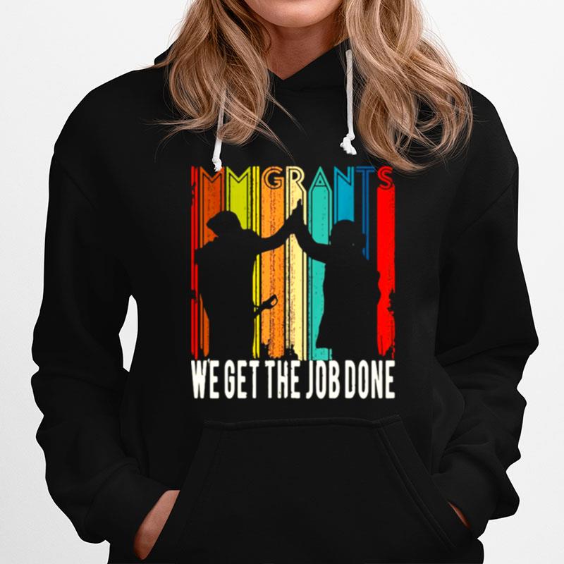 Retro Immigrants Vintage We Get The Job Done Hoodie