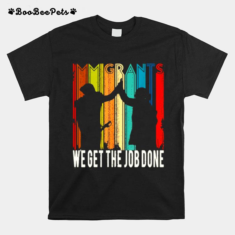 Retro Immigrants Vintage We Get The Job Done T-Shirt