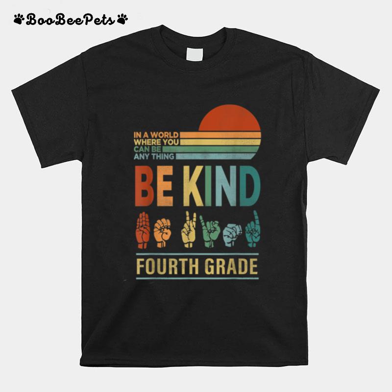 Retro In A World Where You Can Be Anything Be Kind 4Th Grade T B0B4Znq571 T-Shirt
