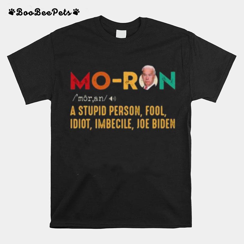 Retro Joe Biden Moron A Stupid Person Fool Idiot Imbecile T-Shirt