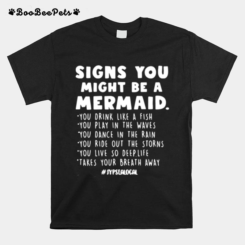 Signs You Might Be A Mermaid You Drink Like A Fish You Play In The Waves T-Shirt