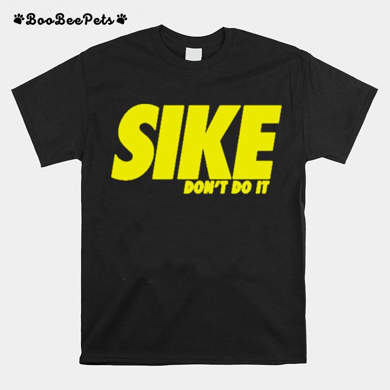 Sike Dont Do It T-Shirt