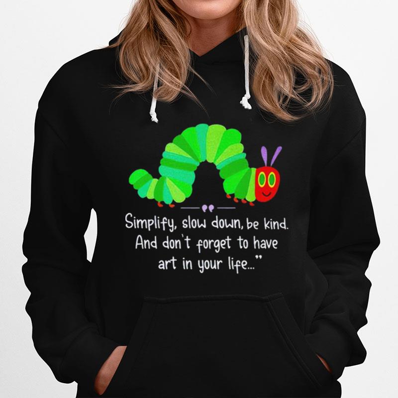 Simplify Slow Down Be Kind And Dont Forget To Have Art In Your Life Hoodie