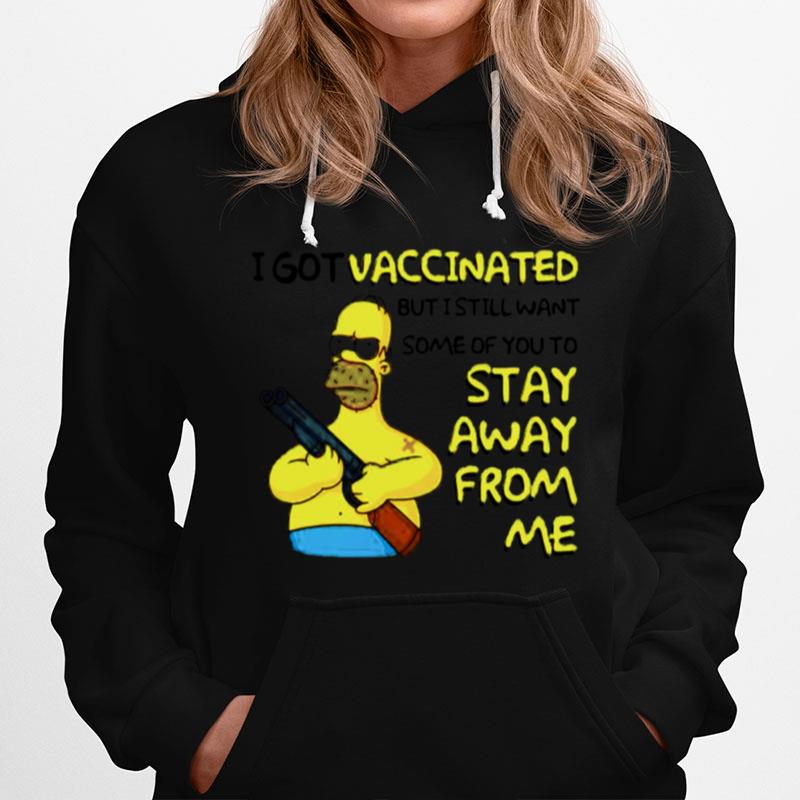 Simpson I Got Vaccinated But I Still Want Some Of You To Stay Away From Me Hoodie