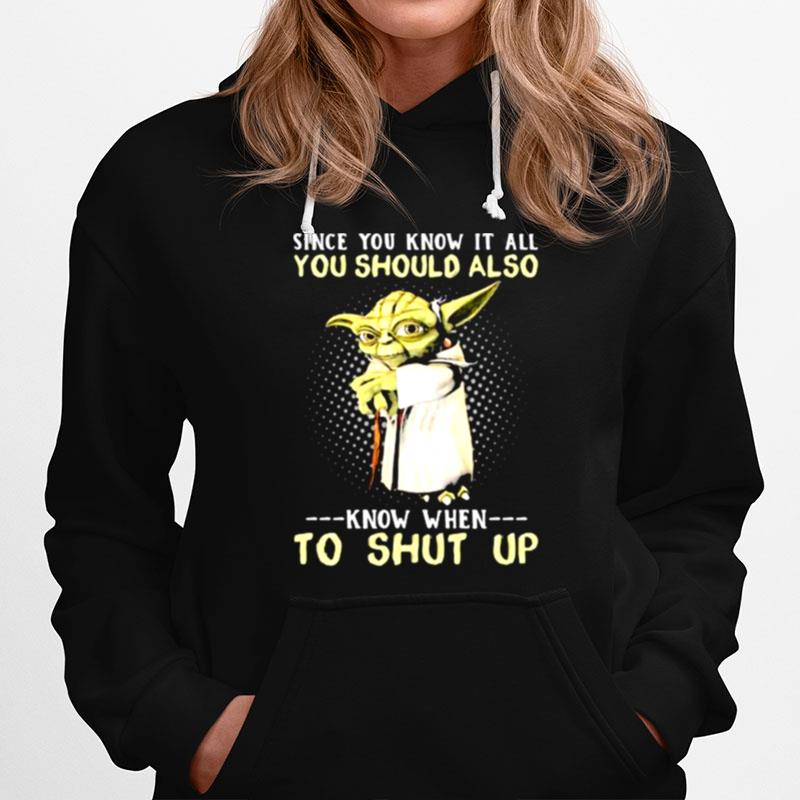 Since You Know It All You Should Also Know When To Shut Up Yoda Hoodie