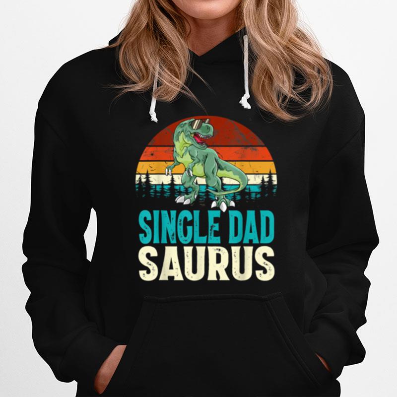 Single Dadsaurus T Rex Dinosaur Single Dad Saurus Matching Hoodie