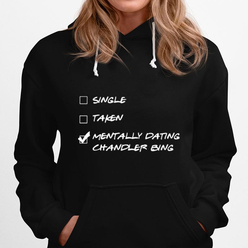 Single Taken Mentally Dating Chandler Bing Hoodie