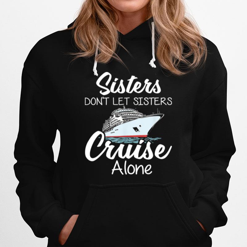 Sisters Dont Left Sisters Cruise Alone Hoodie