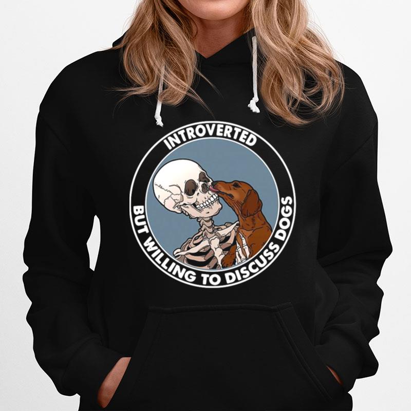 Skeleton And Dachshund Dog Introverted But Willing To Discuss Dogs Hoodie