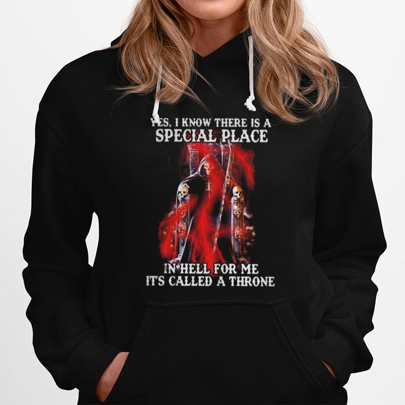 Skeleton Death Yes I Know There Is A Special Place In Hell For Me It'S Called A Throne Hoodie