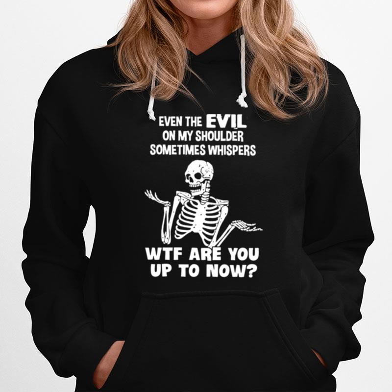 Skeleton Even The Evil On My Shoulder Sometimes Whispers Hoodie