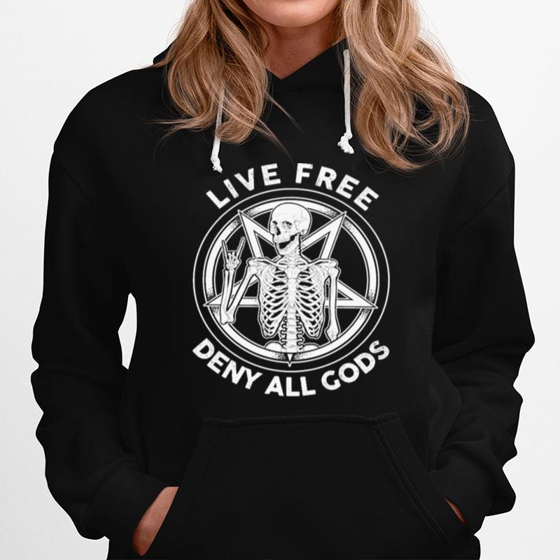 Skeleton Live Free Deny All Gods Hoodie