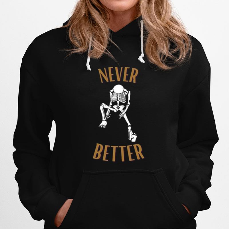 Skeleton Never Better Hoodie