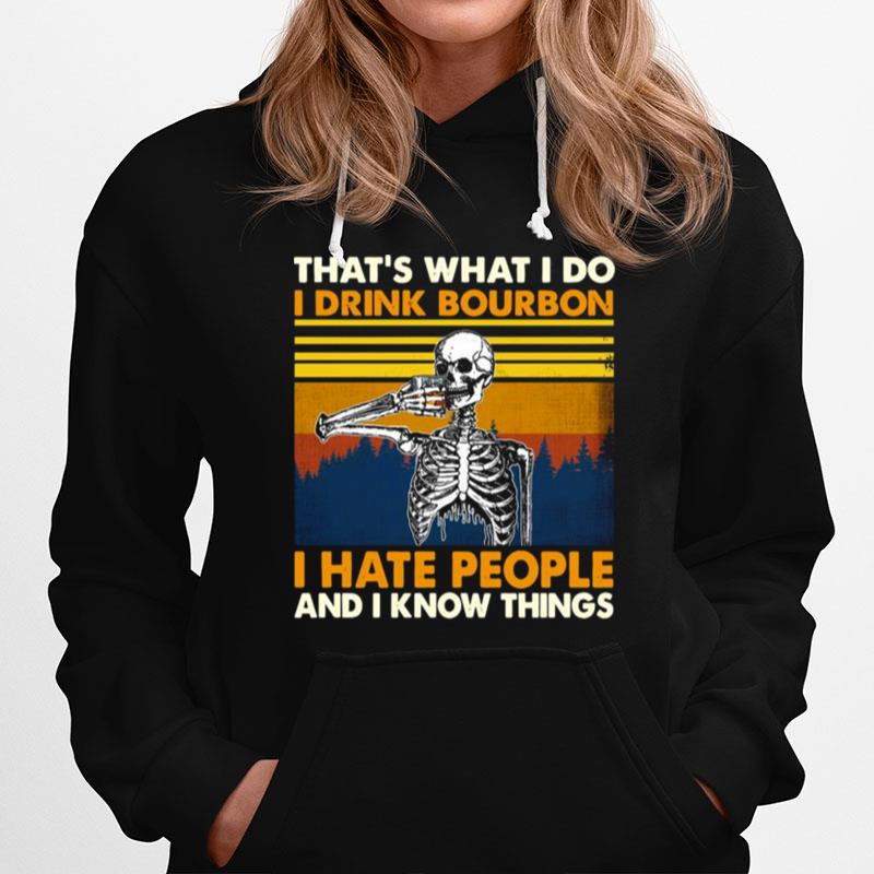 Skeleton Thats What I Do I Drink Bourbon I Hate People And I Know Things Vintage Hoodie