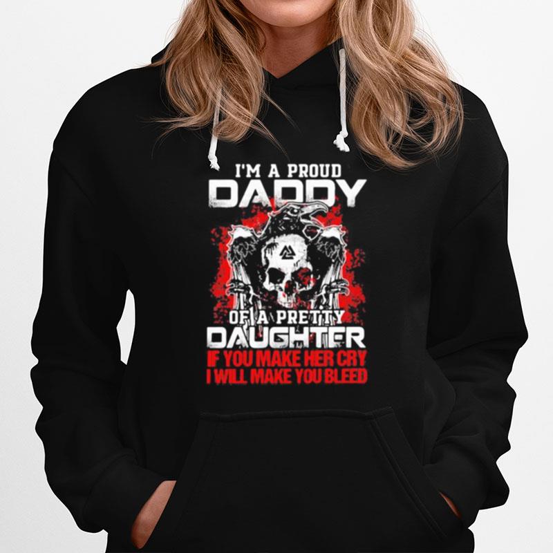 Skull And Raven I'M A Proud Daddy Of A Pretty Daughter If You Make Her Cry I Will Make You Bleed Hoodie