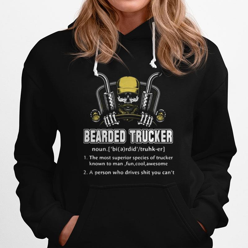 Skull Bearded Trucker The Most Superior Species Of Trucker Known To Man Fun Cool Awesome A Person Who Drives Shit You Can'T Hoodie